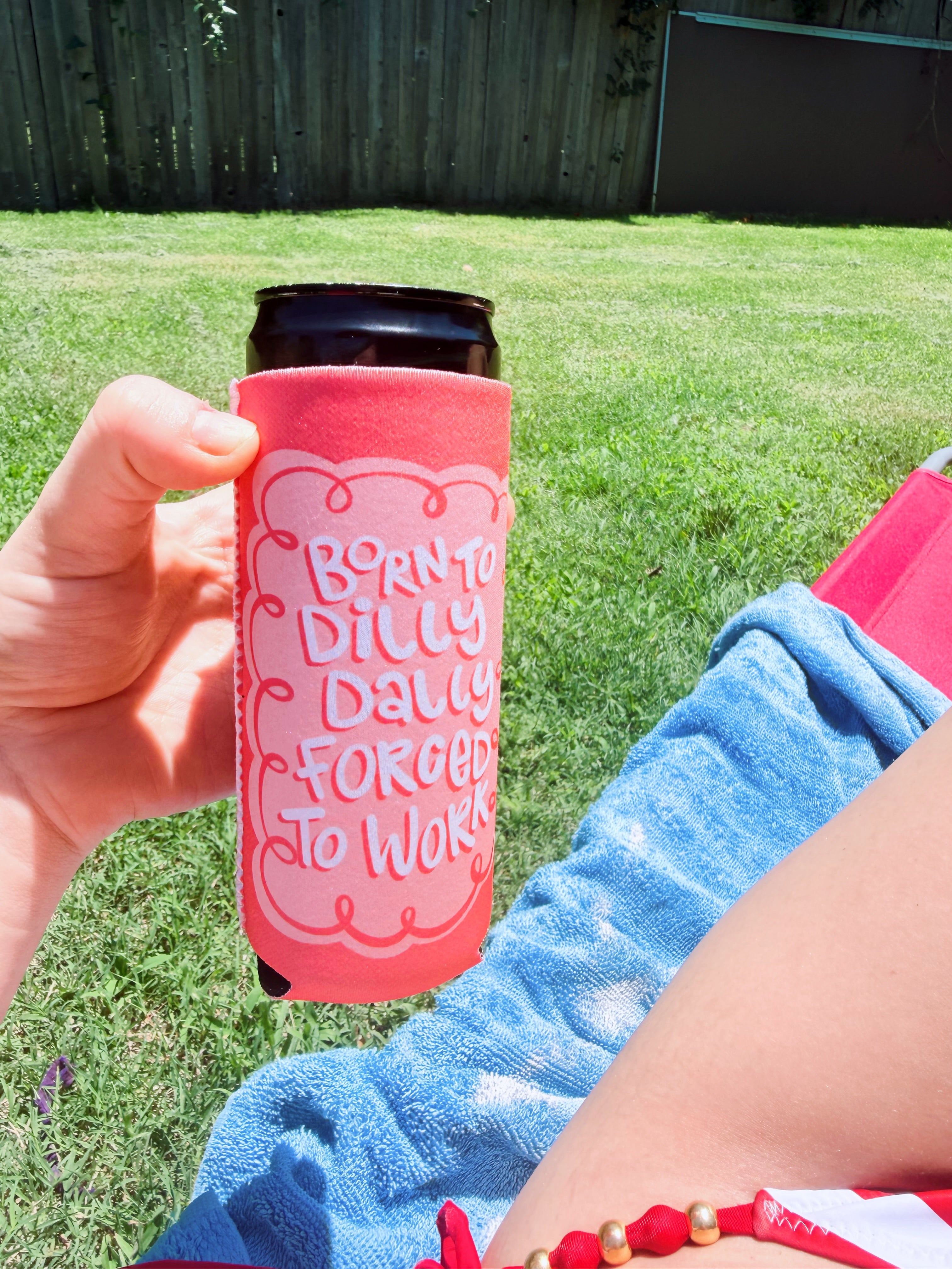 BORN TO DILLY DALLY KOOZIE